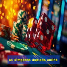 os simpsons dublado online